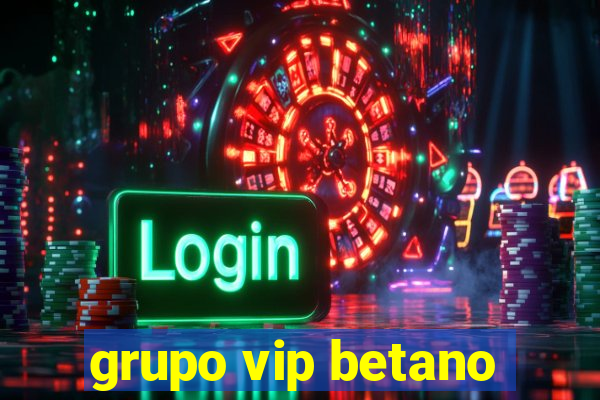 grupo vip betano